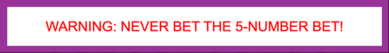 Never bet the 5-number Top Line bet